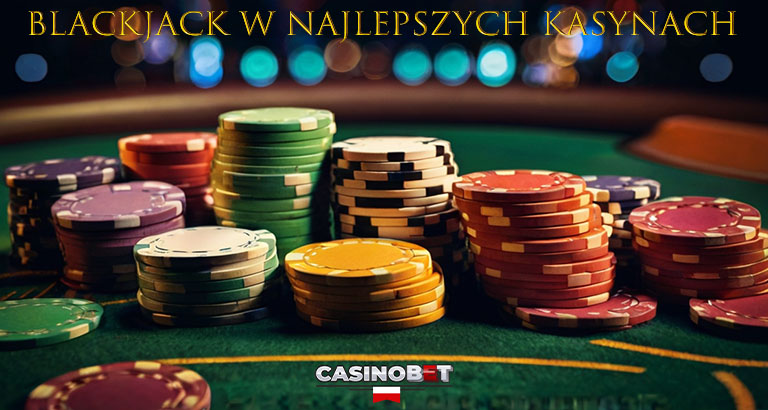 Blackjack w najlepszych kasynach.